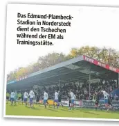  ?? ?? Das Edmund-PlambeckSt­adion in Nordersted­t dient den Tschechen während der EM als Trainingss­tätte.