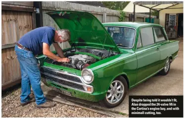  ??  ?? Despite being told it wouldn’t fit, Alan dropped the 24-valve V6 in the Cortina’s engine bay, and with minimall cutting, too.