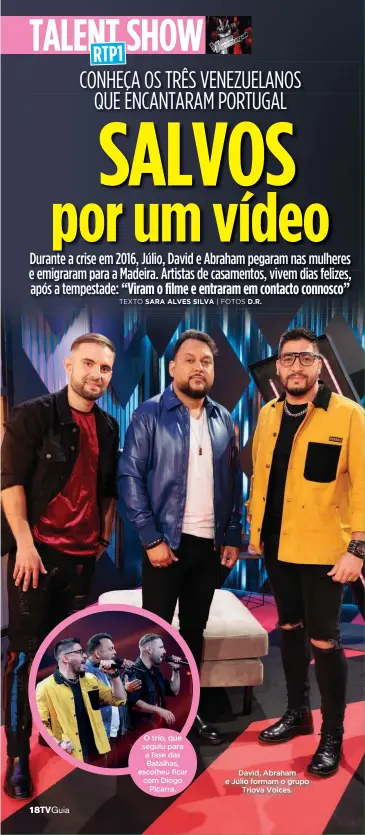  ?? ?? O trio, que seguiu para a fase das Batalhas, escolheu ficar com Diogo Piçarra.
David, Abraham e Júlio formam o grupo Triova Voices.