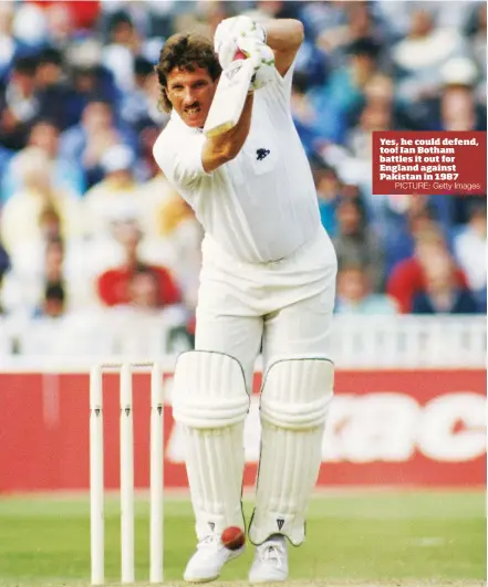  ?? PICTURE: Getty Images ?? Yes, he could defend, too! Ian Botham battles it out for England against Pakistan in 1987