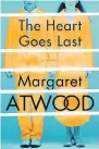  ??  ?? The Heart Goes Last Margaret Atwood McClelland & Stewart