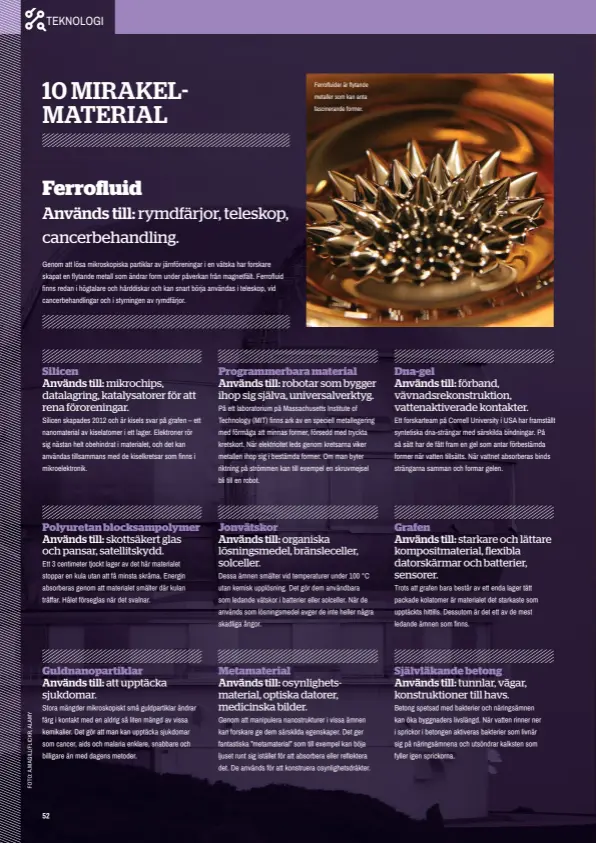  ??  ?? Ferrofluid­er är flytande metaller som kan anta fascineran­de former.