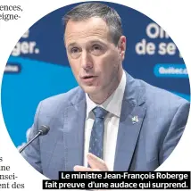  ??  ?? Le ministre Jean-François Roberge fait preuve d’une audace qui surprend.