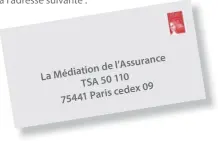  ??  ?? l’assurance de Médiation La TSA 50 110cedex 09 75441 Paris