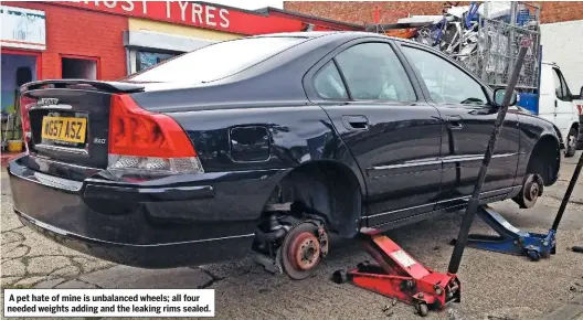  ??  ?? A pet hate of mine is unbalanced wheels; all four needed weights adding and the leaking rims sealed.