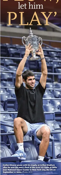  ?? Photo: VCG ?? Carlos Alcaraz poses with his trophy at Arthur Stadium after he won the men’s final at the 2022 US Open at Billie Jean National Tennis Center in New York City, the US on September 11, 2022.