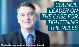  ??  ?? Martin Gannon, leader of Gateshead Council