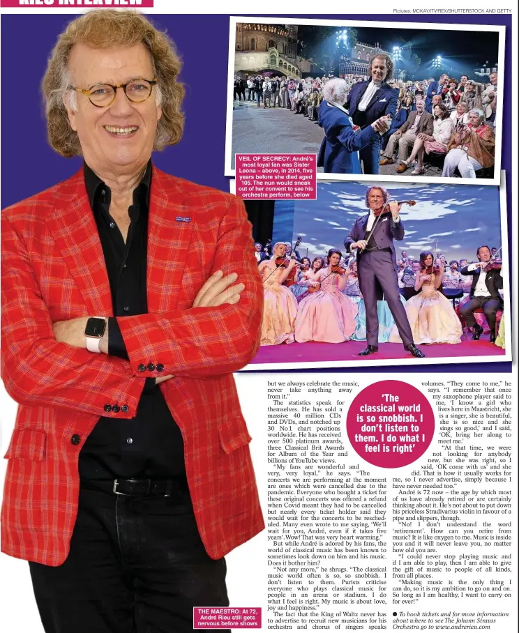  ?? Pictures: MCKAY/ITV/REX/SHUTTERSTO­CK AND GETTY ?? VEIL OF SECRECY: André’s most loyal fan was Sister Leona – above, in 2014, five years before she died aged 105. The nun would sneak out of her convent to see his orchestra perform, below
THE MAESTRO: At 72, André Rieu still gets nervous before shows