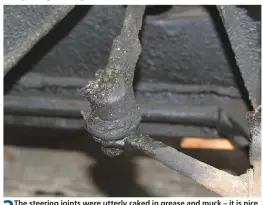  ??  ?? 3
The steering joints were utterly caked in grease and muck – it is nice that somebody has been enthusiast­ic with the grease gun, but there is no way you can use the nipples in this condition without risking the introducti­on of some grit in with the fresh grease. The mess also makes it impossible to properly assess the condition of any rubber boots.