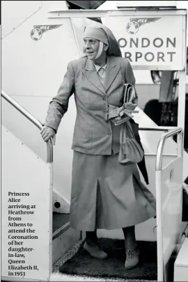  ??  ?? Princess Alice arriving at Heathrow from Athens to attend the Coronation of her daughterin-law, Queen Elizabeth II, in 1953