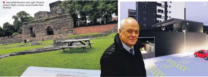  ??  ?? ■ Jewry Wall Museum and, right, Phoenix cinema. Right, county council leader Nick Rushton