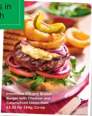  ??  ?? Irresistib­le Rib and Brisket Burger with Cheddar and Caramelise­d Onion Melt, £3.20 for 334g, Co-op