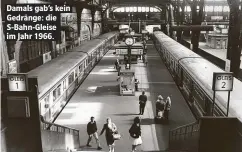  ??  ?? Damals gab’s kein Gedrfnge: die S-Bahn-Gleise im Jahr 1966.