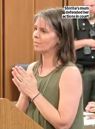  ?? ?? Shirilla’s mum defended her actions in court