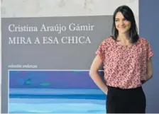  ?? EFE ?? Cristina Araújo debuta en literatura con su ganadora “Mira a esa chica”.