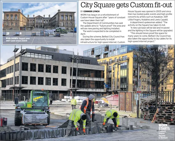  ??  ?? RUN DOWN Square was well-used since 2005
WORK STARTS Custom House Square in Belfast