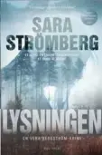  ?? ?? Boganmelde­lse LYSNINGEN
Krimi
Forfatter: Sara Strömberg Sider: 370
Pris: 249,95 kr.
Forlag: Gads Forlag
