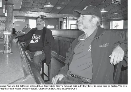  ?? GREG MCNEIL/CAPE BRETON POST ?? Brothers Paul and Bill Jefferson enjoyed their first visit to Ziggy’s Pub and Grill in Sydney River in some time on Friday. The two are regulars and couldn’t wait to return.