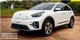  ??  ?? New Kia will use tech of Niro EV (pictured) for a 298-mile range