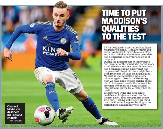  ?? REX FEATURES ?? Class act: Maddison deserves his England chance