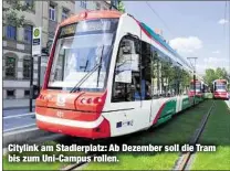  ??  ?? Citylink am Stadlerpla­tz: Ab Dezember soll die Tram bis zum Uni-Campus rollen.