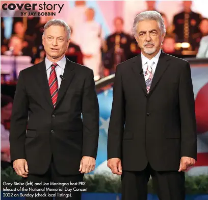  ?? ?? Gary Sinise (left) and Joe Mantegna host PBS’ telecast of the National Memorial Day Concert 2022 on Sunday (check local listings).