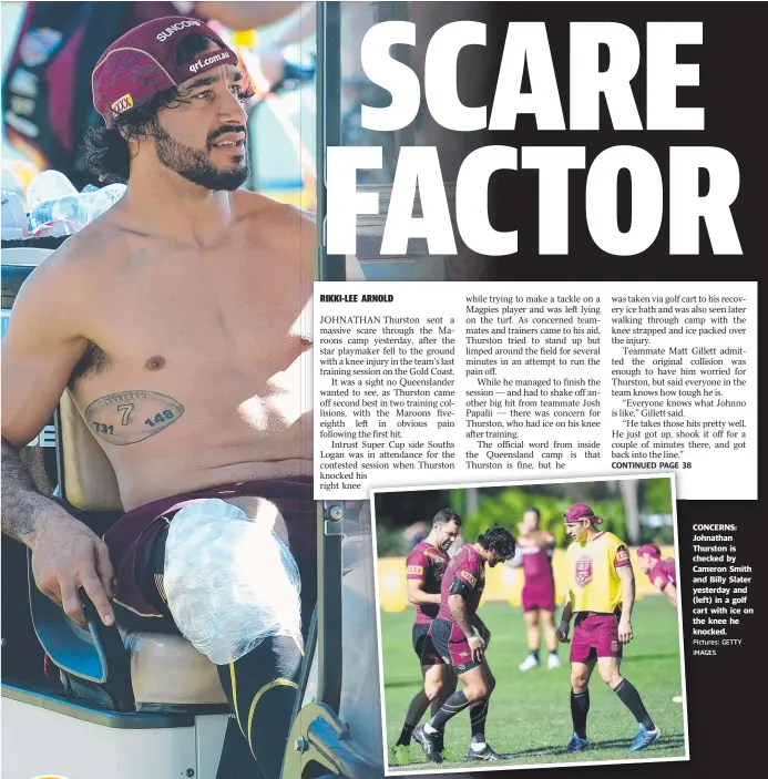  ?? Pictures: P GETTY IMAGES I ?? CONCERNS: Johnathan Thurston is checked by Cameron Smith and Billy Slater yesterday and ( left) in a golf cart with ice on the knee he knocked.k