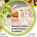  ??  ?? Woreczki można przechowyw­ać w lodówce