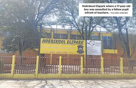  ?? / YOLISWA SOBUWA ?? Hoërskool Elspark where a 17-year-old boy was assaulted by a fellow pupil infront of teachers.