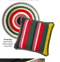  ?? ?? From top ‘Swirl’ bowl, £135; cushion
cover, £85