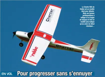  ??  ?? Le Charter NXG de Robbe est un modèle idéal pour débuter. Mais ses bonnes prédisposi­tions à voltiger et sa trappe de largage en font un modèle plus ludique qu’un avion de début classique…