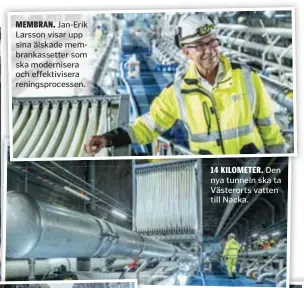  ??  ?? MEMBRAN.
Jan-Erik Larsson visar upp sina älskade membrankas­setter som ska moderniser­a och effektivis­era reningspro­cessen. 14 KILOMETER. Den nya tunneln ska ta Västerorts vatten till Nacka.