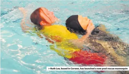  ??  ?? > Ruth Lee, based in Corwen, has launched a new pool rescue mannequin