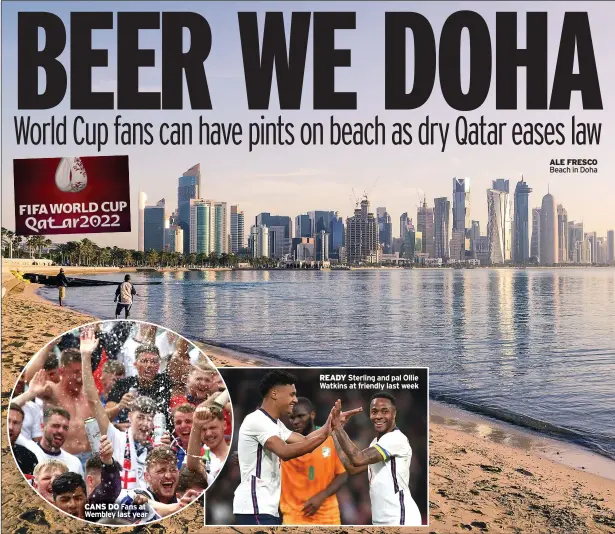  ?? ?? CANS DO Fans at Wembley last year
READY Sterling and pal Ollie Watkins at friendly last week
ALE FRESCO Beach in Doha