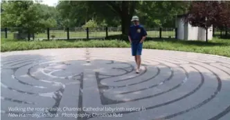  ??  ?? Walking the rose granite, Chartres Cathedral labyrinth replica in New Harmony, Indiana. Photograph­y: Christina Rutz