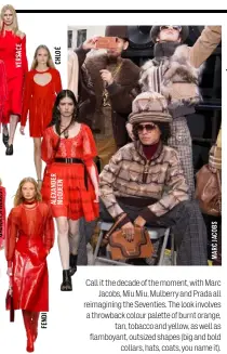  ??  ?? Call it the decade of the moment, with Marc
Jacobs, Miu Miu, Mulberry and Prada all reimaginin­g the Seventies. The look involves a throwback colour palette of burnt orange,
tan, tobacco and yellow, as well as flamboyant, outsized shapes (big and...