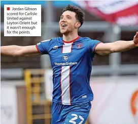  ?? ?? ■ Jordan Gibson scored for Carlisle United against Leyton Orient but it wasn’t enough for the points