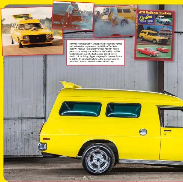  ??  ?? ABOVE: The classic shot that sparked a reunion; Vanrat and Jade do the tug-o-war at the Mildura Van Nats BELOW: Positive rake rules! Vanrat’s Absinth Yellow paint is the factory hue, while the roof spoiler, bubble windows and Falcon GT fuel cap are...