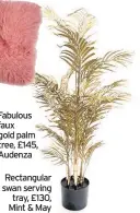  ??  ?? Fabulous faux gold palm tree, £145, Audenza
Rectangula­r swan serving tray, £130, Mint & May