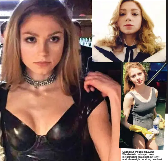  ??  ?? Gilded but troubled: Lavinia Woodward’s online pictures, including her on a night out (left) and, above right, working on a boat