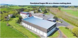  ??  ?? Candyland began life as a cheese-making plant.