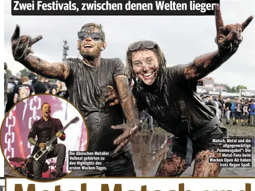 ??  ?? Die dänischen Metaller Volbeat gehörten zu den Highlights des ersten Wacken-Tages. Matsch, Metal und die allgegenwä­rtige „Pommesgabe­l“: Die Metal-Fans beim Wacken Open Air haben trotz Regen Spaß.