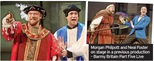  ?? ?? Morgan Philpott and Neal Foster on stage in a previous production – Barmy Britain Part Five Live
