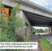  ??  ?? The A50 underpass which forms part of the treacherou­s route