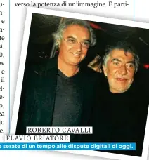  ??  ?? ROBERTO CAVALLI
FLAVIO BRIATORE Dalle serate di un tempo alle dispute digitali di oggi.