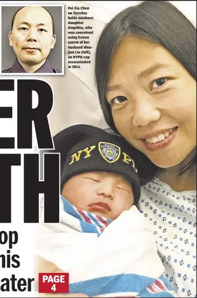  ??  ?? Pei Xia Chen on Tuesday holds newborn daughter Angelina, who was conceived using frozen sperm of her husband Wenjian Liu (left), an NYPD cop assassinat­ed in 2014.