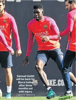  ?? / GETTY IMAGES ?? Samuel Umtiti will be back for Barca today after three months out with injury.