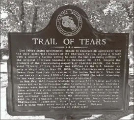  ?? File, Wesley Fryer / Cherokee Heritage Museum ?? Historical markers commemorat­e the infamous “Trail of Tears” forced resettleme­nt of the Native American tribes out of their ancestral lands in what are now the states of Tennessee, Alabama, North Carolina, and Georgia.