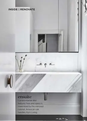  ??  ?? ensuite
Carrara marble also features here and space is maximised by the mirrored cabinet. American oak handles, Kurv Living.