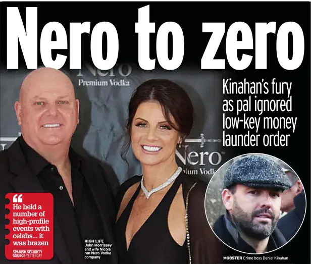  ?? ?? HIGH LIFE John Morrissey and wife Nicola ran Nero Vodka company
MOBSTER
Crime boss Daniel Kinahan